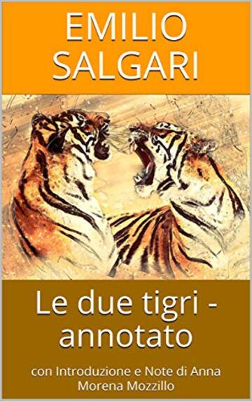 Le due tigri - annotato: con Introduzione e Note di Anna Morena Mozzillo